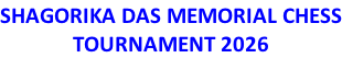 SHAGORIKA DAS MEMORIAL CHESS TOURNAMENT 2026